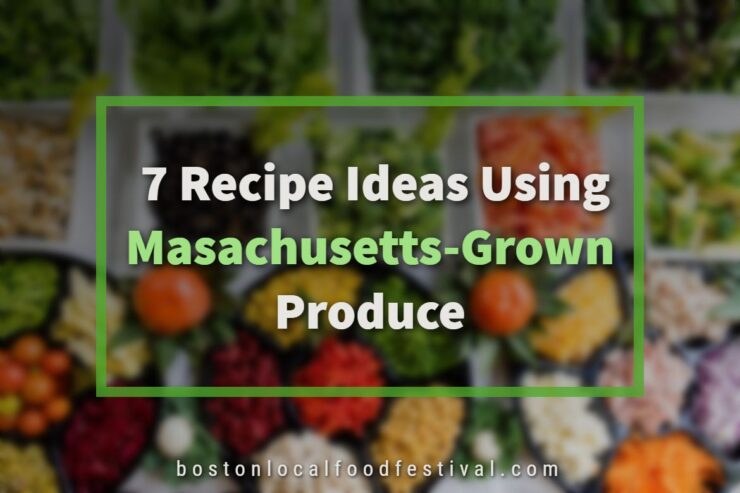 ​ 7 Recipe Ideas Using Masachusetts-Grown Produce